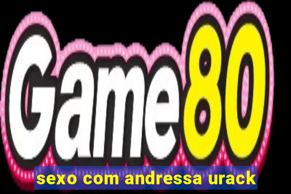 sexo com andressa urack